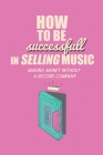 How To Be Successful In Selling Music?: Making Money Without A Record Company: Sell Background Music By Tenisha Loudermilk Cover Image