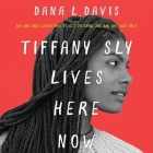 Tiffany Sly Lives Here Now By Dana L. Davis Cover Image