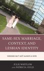Same-Sex Marriage, Context, and Lesbian Identity: Wedded but Not Always a Wife Cover Image
