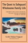 The Quest to Safeguard Wholesome Family Life: Children's Education, Discipline, Success, and Self-Leadership in the 21st Century By Dakpa Topgyal, Pamela Harrod (With), Tsering Rabgyal (Artist) Cover Image