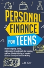 Personal Finance For Teens: Master Budgeting, Saving, and Investing Through Hands-On, Engaging, and Teen friendly Activities to Empower Financial By J. R. Orr Cover Image