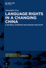 Language Rights in a Changing China: A National Overview and Zhuang Case Study (Contributions to the Sociology of Language [Csl] #113) By Alexandra Grey Cover Image