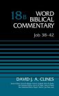 Job 38-42, Volume 18b: 18 (Word Biblical Commentary) By David J. a. Clines, Bruce M. Metzger (Editor), David Allen Hubbard (Editor) Cover Image
