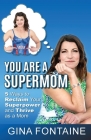 You Are a Supermom By Gina Fontaine Cover Image