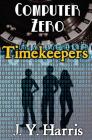 Timekeepers: Computer Zero By J. Y. Harris Cover Image