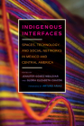 Indigenous Interfaces: Spaces, Technology, and Social Networks in Mexico and Central America (Critical Issues in Indigenous Studies) By Jennifer Gómez Menjívar (Editor), Gloria Elizabeth Chacón (Editor), Arturo Arias (Foreword by) Cover Image