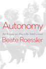 Autonomy: An Essay on the Life Well-Lived By Beate Roessler, James C. Wagner (Translator) Cover Image