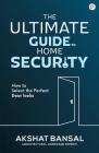 The Ultimate Guide to Home Security By Akshat Bansal Cover Image
