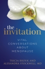 The Invitation: Vital Conversations about Menopause By Tricia Brouk, Alexandra Stockwell Cover Image