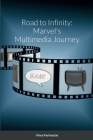 Road to Infinity: Marvel's Multimedia Journey By Vince Farinaccio Cover Image