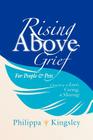 Rising Above Grief for People & Pets: A True Story of Love, Caring, & Sharing By Philippa Kingsley Cover Image