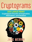 Cryptograms: 200 LARGE PRINT Cryptogram Puzzles of Inspiration, Motivation, and Wisdom By Jack Merrin Cover Image