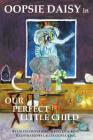 Oopsie Daisy in Our Perfect Little Child By King Olivia Lalita, King A. Steven, King Olivia Lalita (Illustrator) Cover Image