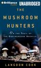 The Mushroom Hunters: On the Trail of an Underground America Cover Image