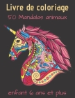 Livre de coloriage 50 Mandalas animaux enfant 6 ans et plus: Livre à Colorier - 50 Mandalas sur fond noir - Soulager les dessins d'animaux.Livre de co Cover Image
