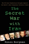 The Secret War with Iran: The 30-Year Clandestine Struggle Against the World's Most Dangerous Terrorist Power By Ronen Bergman, Ph.D. Cover Image