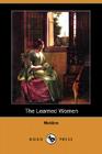 The Learned Women (Dodo Press) By Moliere, Charles Heron Wall (Translator) Cover Image