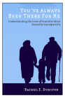 You've Always Been There for Me: Understanding the Lives of Grandchildren Raised by Grandparents (Rutgers Series in Childhood Studies) By Rachel E. Dunifon Cover Image