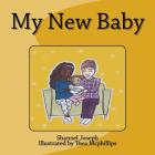 My New Baby: Childrens Book By Shannel Joseph Cover Image