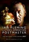Ian Fleming and Soe's Operation Postmaster: The Top Secret Story Behind 007 By Brian Lett Cover Image
