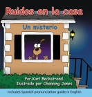 Ruidos en la casa: Un misterio cómico (with pronunciation guide in English) By Channing Jones (Illustrator), Karl Beckstrand Cover Image