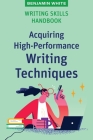 Writing Skills Handbook: Acquiring High-Performance Writing Techniques By Benjamin White Cover Image