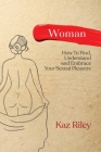 Woman: How To Find, Understand and Embrace Your Sexual Pleasure By Kaz Riley Cover Image