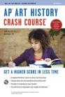 Ap(r) Art History Crash Course, 2nd Ed., Book + Online: Get a Higher Score in Less Time (Advanced Placement (AP) Crash Course) Cover Image