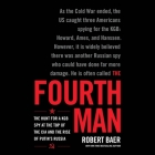 The Fourth Man: The Hunt for a KGB Spy at the Top of the CIA and the Rise of Putin's Russia By Robert Baer, Eric Jason Martin (Read by) Cover Image