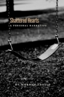 Shattered Hearts: A Personal Narrative By Morgan Castle Cover Image