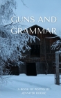 Guns and Grammar - A book of poetry By Jennifer Rooke Cover Image