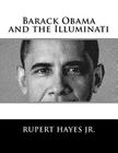 Barack Obama and the Illuminati By Rupert P. Hayes Jr Cover Image