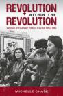 Revolution Within the Revolution: Women and Gender Politics in Cuba, 1952-1962 (Envisioning Cuba) By Michelle Chase Cover Image