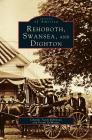 Rehoboth, Swansea, and Dighton By Charles Turek Robinson, Frank Demattos Cover Image