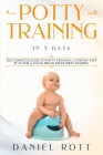 Potty Training in 5 Day: The Complete Guide to Potty Training, A Step-by-Step Plan for a Clean Break from Dirty Diapers By Rott Daniel Cover Image