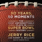 50 Years, 50 Moments: The Most Unforgettable Plays in Super Bowl History By Jerry Rice, Randy O. Williams, Mirron Willis (Read by) Cover Image