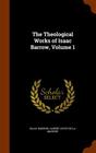 The Theological Works of Isaac Barrow, Volume 1 By Isaac Barrow, Albert Lecoy De La Marche Cover Image
