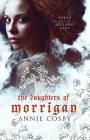 The Daughters of Morrigan By Annie Cosby Cover Image