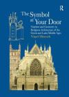 The Symbol at Your Door: Number and Geometry in Religious Architecture of the Greek and Latin Middle Ages By Nigel Hiscock Cover Image