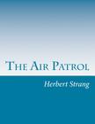 The Air Patrol By Herbert Strang Cover Image