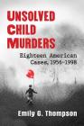 Unsolved Child Murders: Eighteen American Cases, 1956-1998 By Emily G. Thompson Cover Image