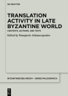 Translation Activity in Late Byzantine World (Byzantinisches Archiv - Series Philosophica #4) By No Contributor (Other) Cover Image