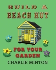 Build a Beach Hut for Your Garden Cover Image