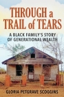Through a Trail of Tears: A Black Family's Story of Generational Wealth By Gloria Petgrave Scoggins Cover Image