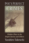 Poe's Perfect Crimes: Hidden Plots in the Dupin Stories and Others By Yasuhiro Takeuchi Cover Image