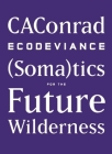 Ecodeviance: (Soma)Tics for the Future Wilderness By Caconrad Cover Image