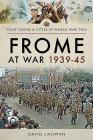 Frome at War 1939-45 By David Lassman Cover Image
