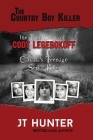 The Country Boy Killer: The True Story of Cody Legebokoff, Canada's Teenage Serial Killer By Jt Hunter Cover Image