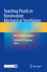 Teaching Pearls in Noninvasive Mechanical Ventilation: Key Practical Insights By Antonio M. Esquinas (Editor) Cover Image