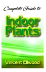 Complete Guide To Indoor Plants Cover Image